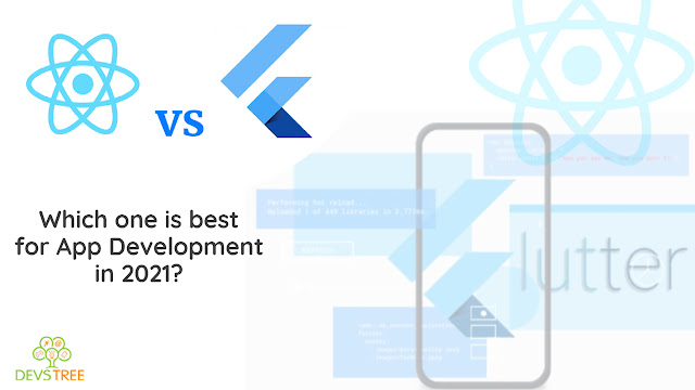 Flutter vs. React Native: Which one is best for App Development in 2021?