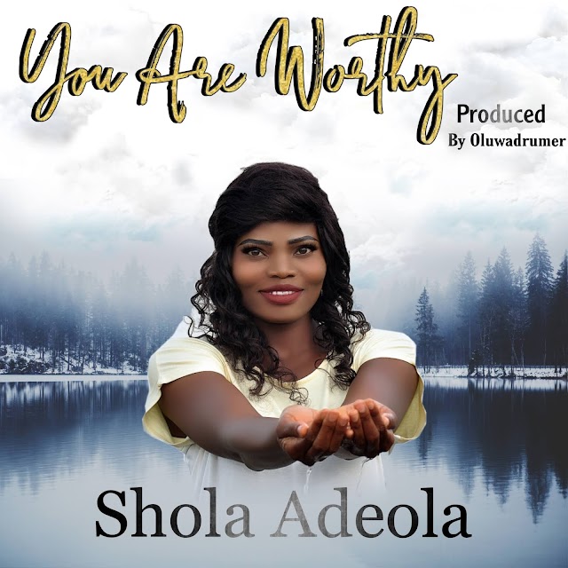 Download You are worthy mp3 by Shola Adeola