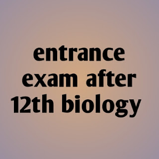 entrance exam after 12th biology ,government competitive exams after 12th