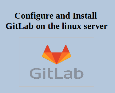 Configure and Install GitLab on the linux server