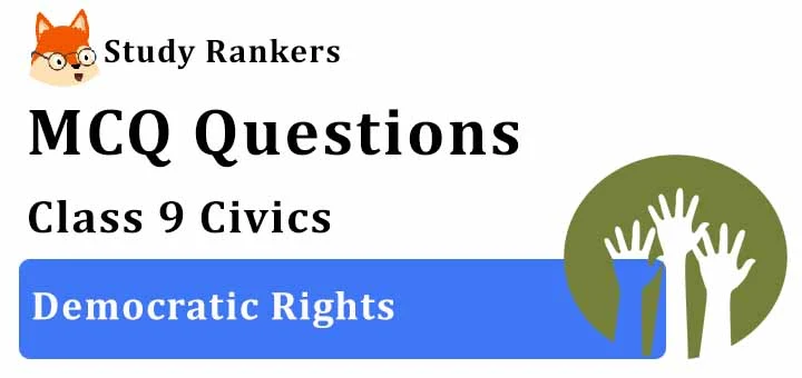 MCQ Questions for Class 9 Civics: Chapter 5 Democratic Rights