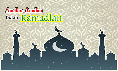 Amalan Bulan Ramadlan yang Wajib Diketahui