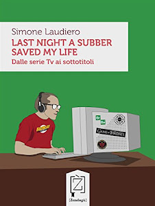 Last night a subber saved my life: Dalle serie Tv ai sottotitoli (Gliuni Vol. 5)