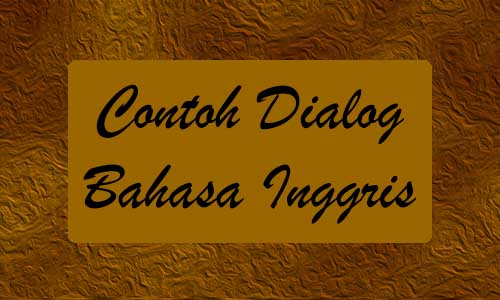 Contoh Dialog Bahasa Inggris Berbagai Topik dan Arti