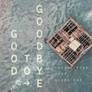Christopher Ft. Clara Mae - Good To Goodbye Lyrics