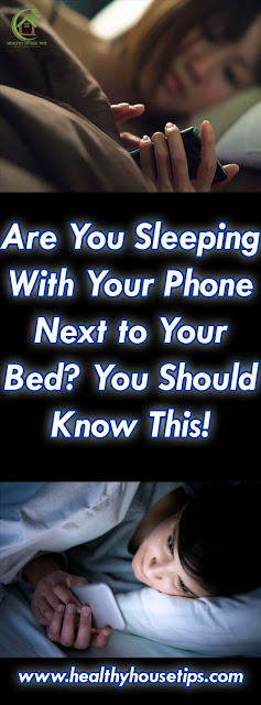 ARE YOU SLEEPING WITH YOUR PHONE NEXT TO YOUR BED? YOU SHOULD KNOW THIS!