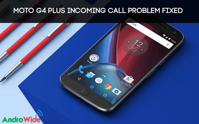 Moto G4 Plus Incoming Call Switch Off issue