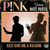 P!nk featuring Nate Ruess - Just Give Me a Reason