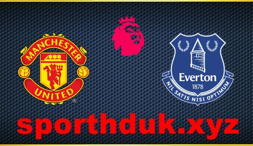 Manchester United vs Everton 2023 Live Stream, Prediction And Match Preview 