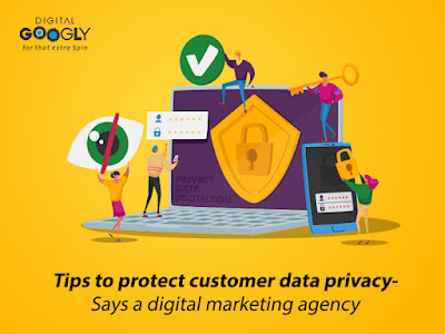 Tips to protect customer data privacy- Says a digital marketing agency