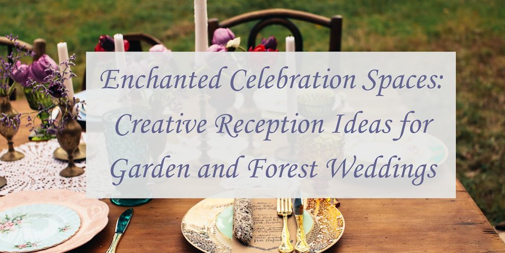 Enchanted Celebration Spaces: Creative Reception Ideas for Garden and Forest Weddings