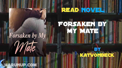 Read Novel Forsaken by my Mate Full Episode