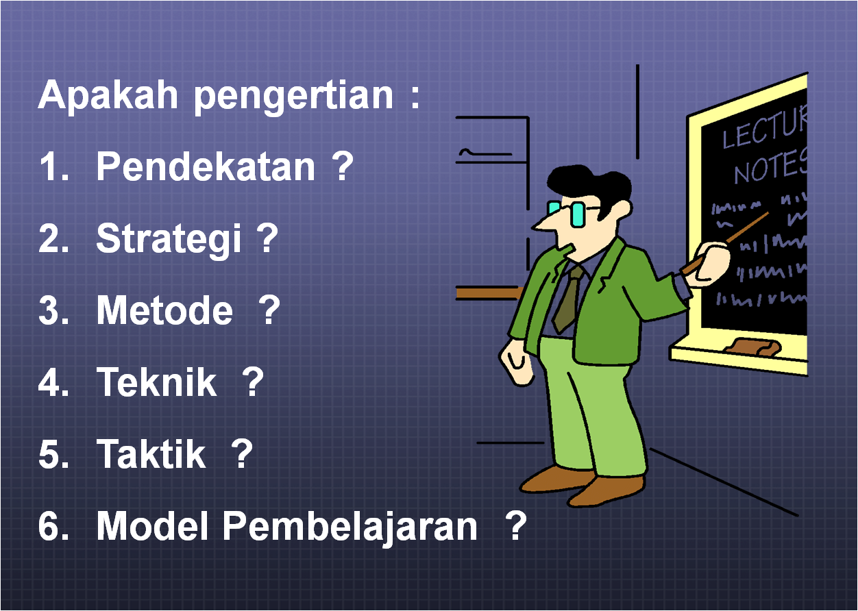 Pengertian Pendekatan Strategi Metode  Teknik Taktik dan  Model  Pembelajaran  SANGGAR IPA ONLINE