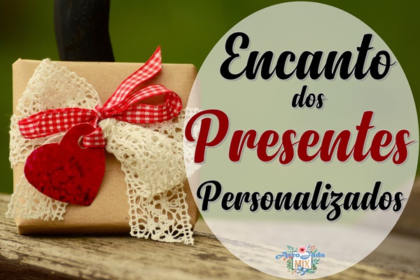 Encanto e Beleza dos Presentes Personalizados