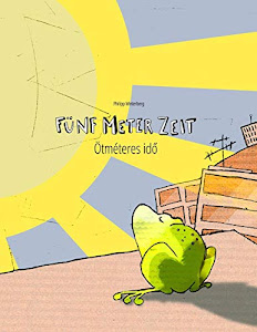 Fünf Meter Zeit/Ötméteres idő: Kinderbuch Deutsch-Ungarisch (bilingual/zweisprachig)