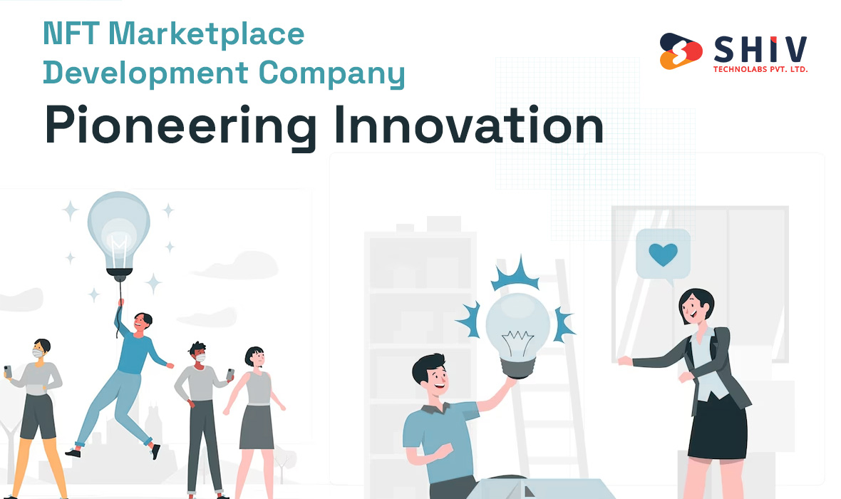 NFT Marketplace Development Company: Pioneering Innovation