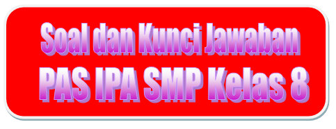 Soal HOTS dan Kunci Jawaban PAS IPA SMP Kelas 8 Kurikulum 2013 Tahun Pelajaran 2019/2020