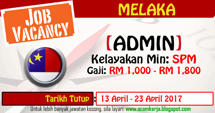 Jawatan Kosong Terkini 2017 Dan 2018 Azam Kerja Jawatan Kosong Admin Di Melaka Spm Tarikh Tutup 13 April 23 April 2017