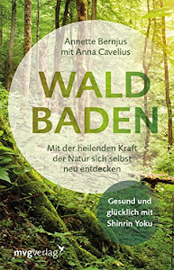 Waldbaden: Mit der heilenden Kraft der Natur sich selbst neu entdecken