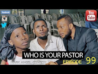 DOWNLOAD: WHO IS YOUR PASTOR – (Mark Angel Comedy) (Episode 99)
