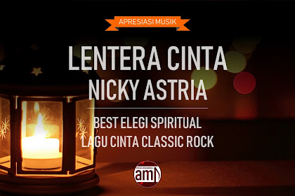 LENTERA CINTA NICKY ASTRIA BEST ELEGI SPIRITUAL LAGU CINTA CLASSIC ROCK 