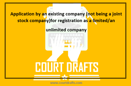 Application by an existing company (not being a joint stock company)for registration as a limited/an unlimited company