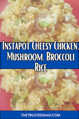 Instapot Cheesy Chicken, Mushroom, Broccoli Rice