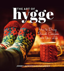 The Art of Hygge: How to Bring Danish Cosiness Into Your Life (English Edition)