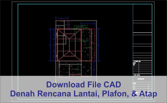 Download Denah Rencana Lantai, Plafon, dan Atap File Autocad