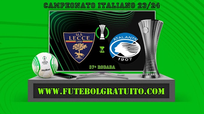 Assistir Lecce x Atalanta ao vivo online grátis 18/05/2024