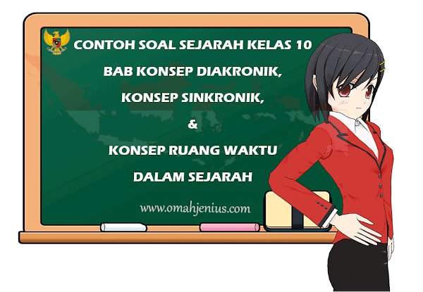 Contoh Soal Konsep Diakronik, Sinkronik, serta Konsep Ruang Waktu dalam Sejarah Kelas 10