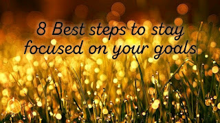 8 best steps to stay focused on your goals