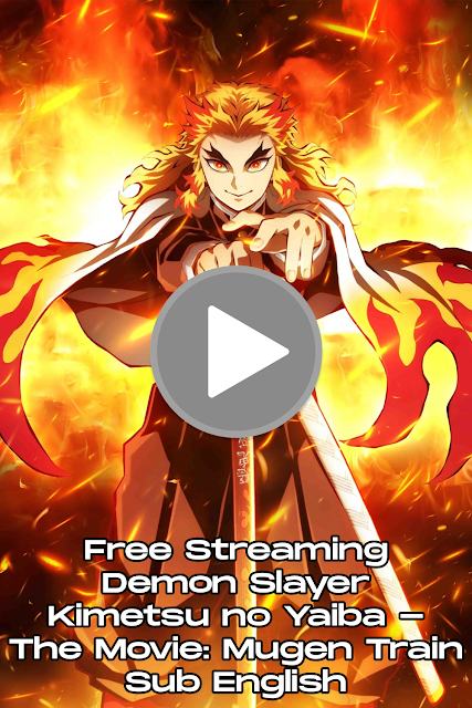 Free Streaming Demon Slayer - Kimetsu no Yaiba - The Movie: Mugen Train Sub English - Free ...
