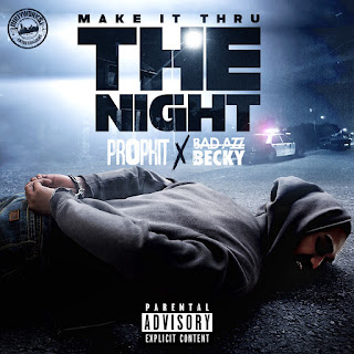 Make It Thru The Night, Prophit, Bad Azz Becky, Dirty Works Entertainment, New Music Alert, New Hip Hop Music, HIP HOP EVERYTHING, indie hotspot, Team Bigga Rankin, Promo Vatican, 