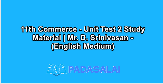 11th Commerce - Unit Test 2 Study Material | Mr. D. Srinivasan - (English Medium)