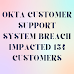 OKTA CUSTOMER SUPPORT SYSTEM BREACH IMPACTED 134 CUSTOMERS