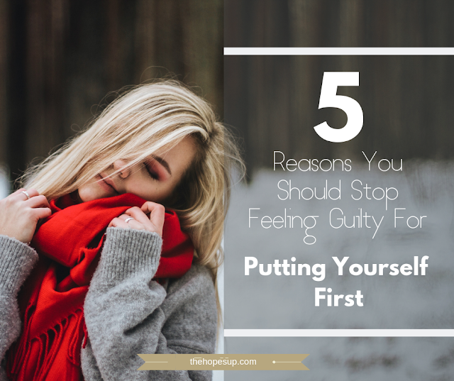 5 Reasons You Should Stop Feeling Guilty For Putting Yourself First