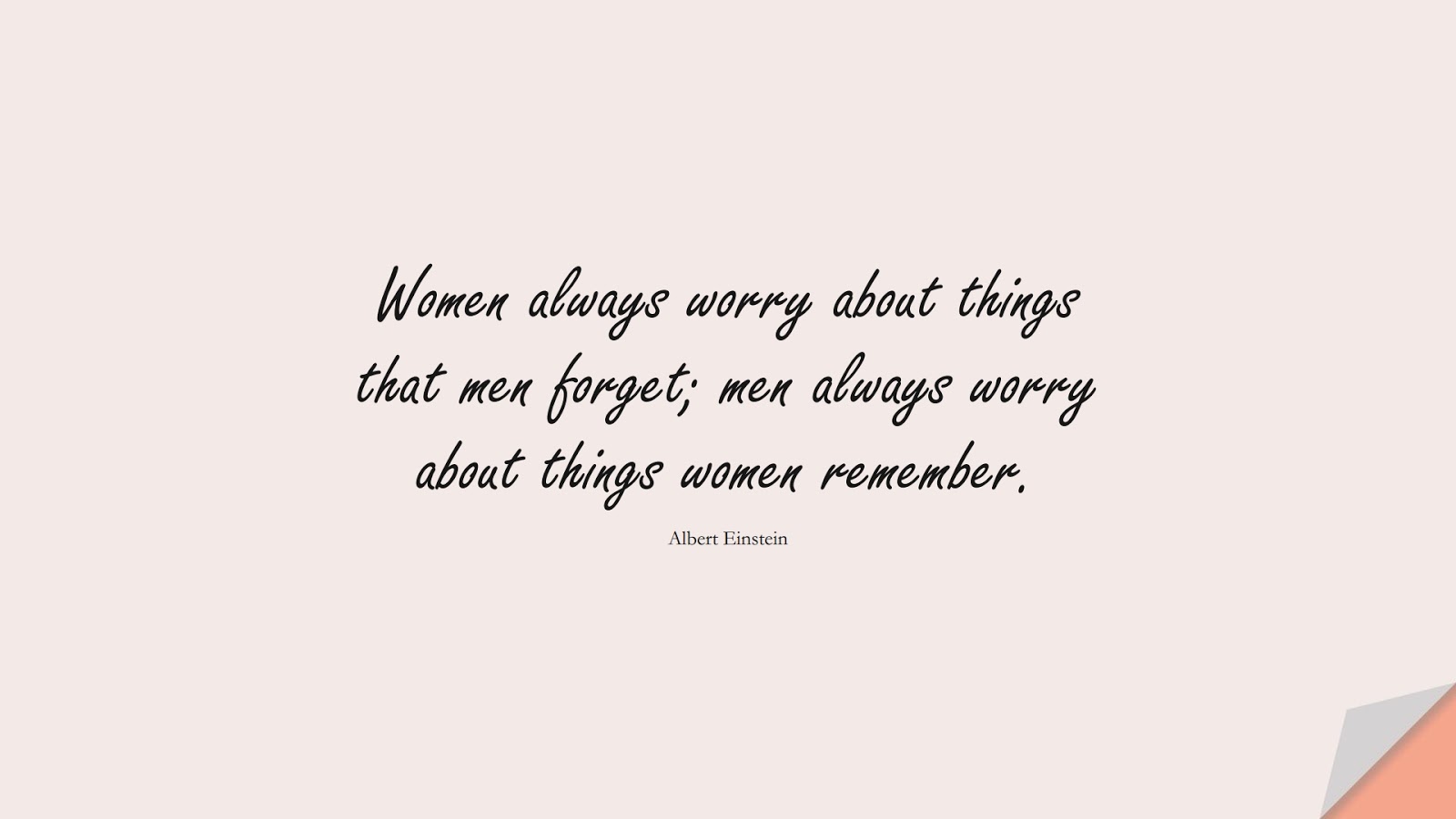 Women always worry about things that men forget; men always worry about things women remember. (Albert Einstein);  #AlbertEnsteinQuotes
