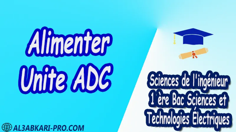 Alimenter - Unite ADC - Sciences de l'ingénieur - 1 ère Bac Sciences et Technologies Électriques PDF Alimenter - Unite ADC - Sciences de l'ingénieur - 1 ère Bac Sciences et Technologies Électriques PDF