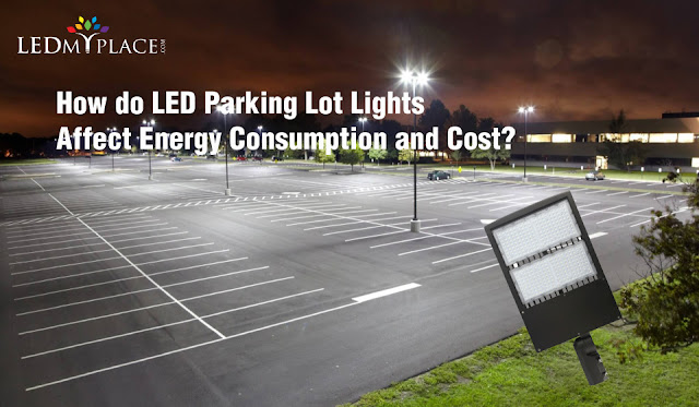 How do LED Parking Lot Lights Affect Energy Consumption and Cost?