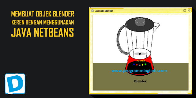 Cara Membuat Gambar Blender Keren dengan Menggunakan Java Netbeans - Dunia Programming