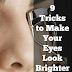 Nine Tricks to Make Your Eyes Look Brighter