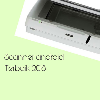 6 Aplikasi Scanner Android Terbaik 2018 Untuk Memindai Semua Dokumen