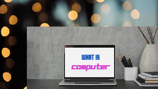 कॉम्प्युटर म्हणजे काय ? WHAT IS COMPUTER ?