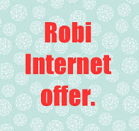 robi internet ব্যাবহারকারীদের জন্য সেরা  robi internet offer।