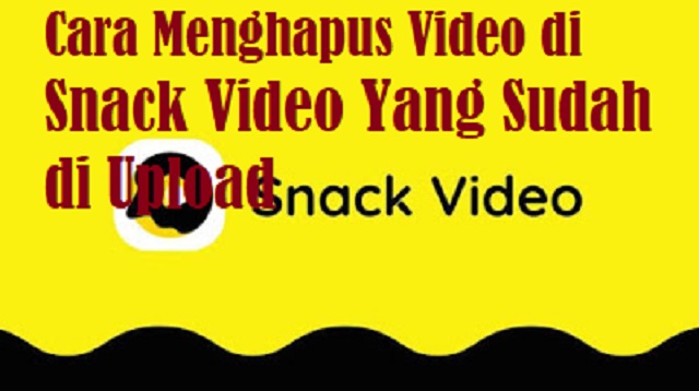 Cara Menghapus Video di Snack Video Yang Sudah di Upload