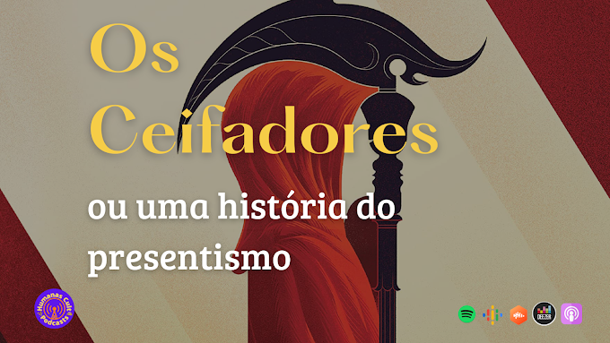 EP 24 - Os Ceifadores ou uma história do presentismo