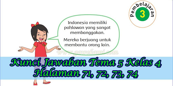 Kunci Jawaban Buku Siswa Tema 5 Kelas 4 Subtema 2 Halaman 71, 72, 73, 74