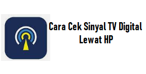 Cara Cek Sinyal TV Digital Lewat HP