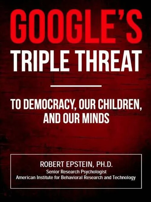 Full research report by Dr. Epstein's entitled 'GOOGLE'S TRIPLE THREAT, To Democracy, Our Children, and Our Minds' (PDF)